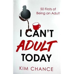 I Can't Adult Today by Kim Chance 50 Firsts of Being an Adult Gift Book